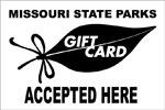 Missouri State Parks Gift Card Accepted Here sign